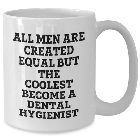 Image of Funny Dental Hygienist Gifts, White Coffee Mug for Men, 'All Men Are Created Equal But The Coolest Become A Dental Hygienist' Quote, Gifts from Friends, Unique Father's Day Unique Gifts for Him - Additional