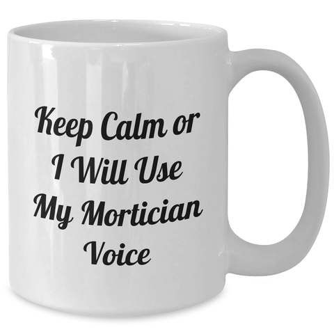 Image of Mortician Humor Gifts from Men, Funny White Coffee Mug for Mortician Women, Keep Calm Or I Will Use My Mortician Voice, Mother's Day Unique Gifts - Additional