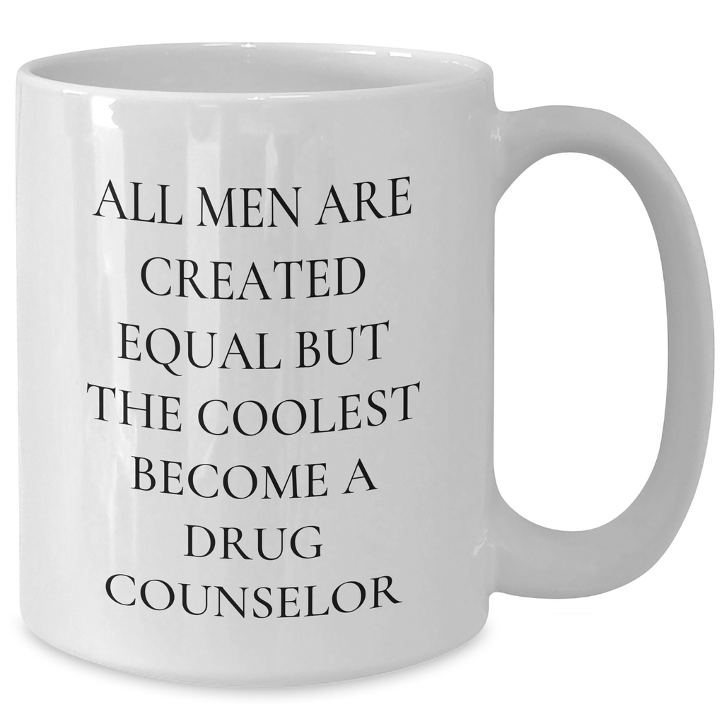 Funny Drug Counselor Gifts from Men, Unique White Coffee Mug for Drug Counselor, All Men Are Created Equal But The Coolest Become A Drug Counselor, Perfect for Father's Day - Additional