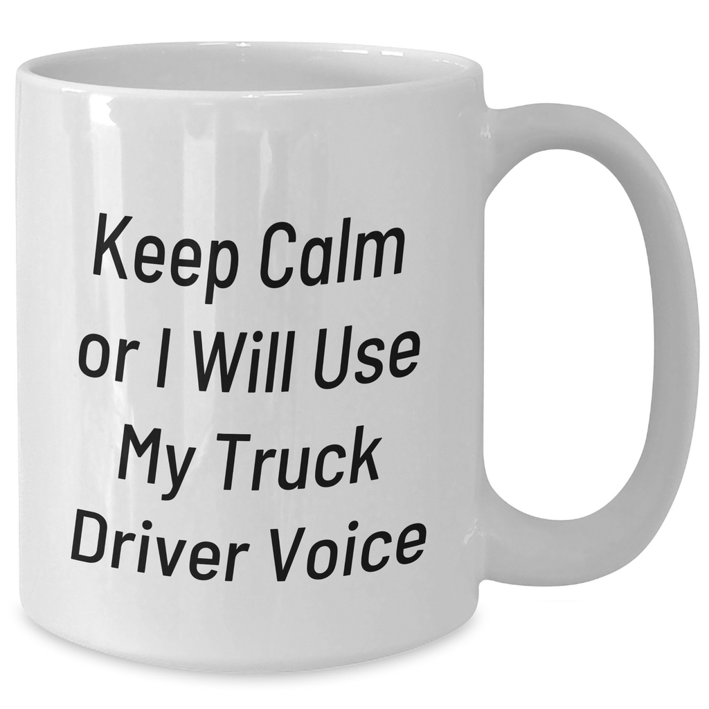 Funny Truck Driver Gifts from Mom, 'Keep Calm Or I Will Use My Truck Driver Voice' White Coffee Mug for Truck Driver Friends, Unique Mother's Day Unique Gifts - Additional