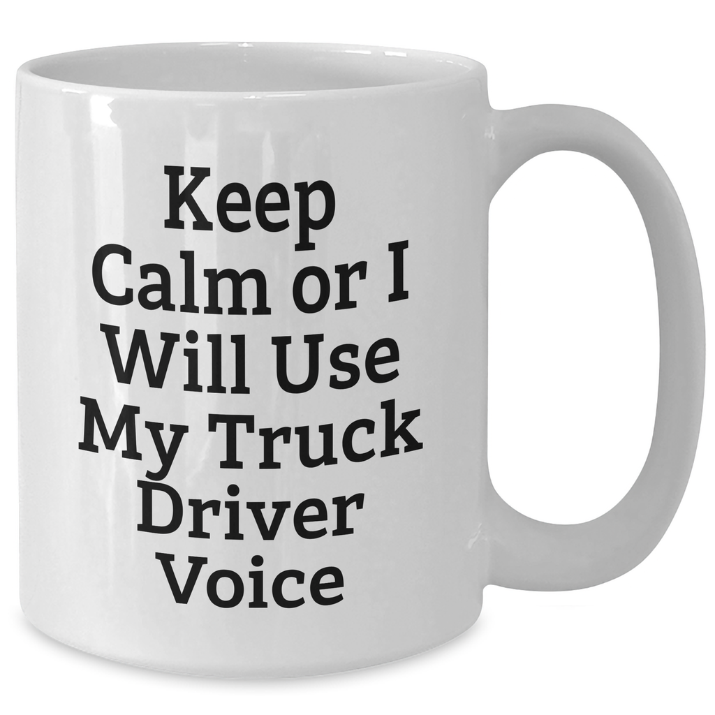 Funny Truck Driver Gifts for Mother's Day - White Coffee Mug with 'Keep Calm Or I Will Use My Truck Driver Voice' Quote, Gifts from Friends or Family to Truck Driver - Additional