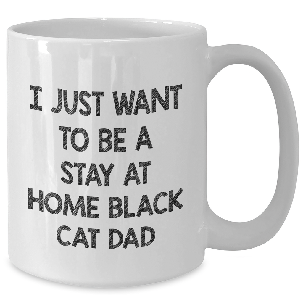 Funny Black Cat Dad Gifts for Him - Unique White Coffee Mug with I Just Want To Be A Stay At Home Black Cat Dad Quote - Gifts from Men to Family on Father's Day - Additional