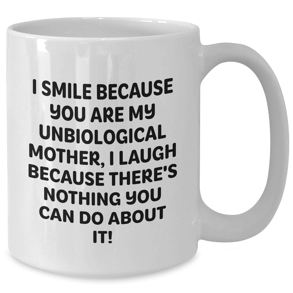 Unbiological Mother Humor Gifts from Friends - White Coffee Mug for Unbiological Mothers, Funny Quote Inside - Unique Father's Day Unique Gifts for Her - Additional