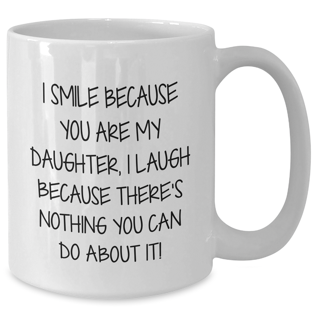 Funny Daughter Gifts - I Smile Because You Are My Daughter, Unique White Coffee Mugs for Her, Gifts from Mom to Daughter, Father's Day Unique Gifts - Additional