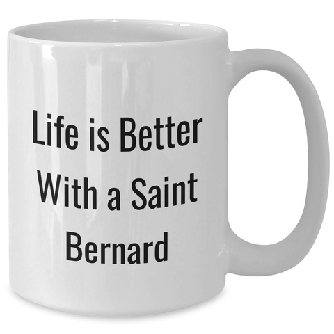 Image of Life Is Better With A Saint Bernard Funny White Coffee Mug | Unique Father's Day Unique Gifts for Saint Bernard Dog Lovers - Additional
