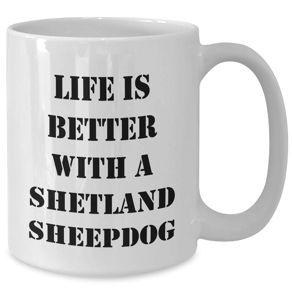 Life Is Better with a Shetland Sheepdog: Funny White Coffee Mug for Shetland Sheepdog Lovers - Father's Day Unique Gifts from Kids - Additional