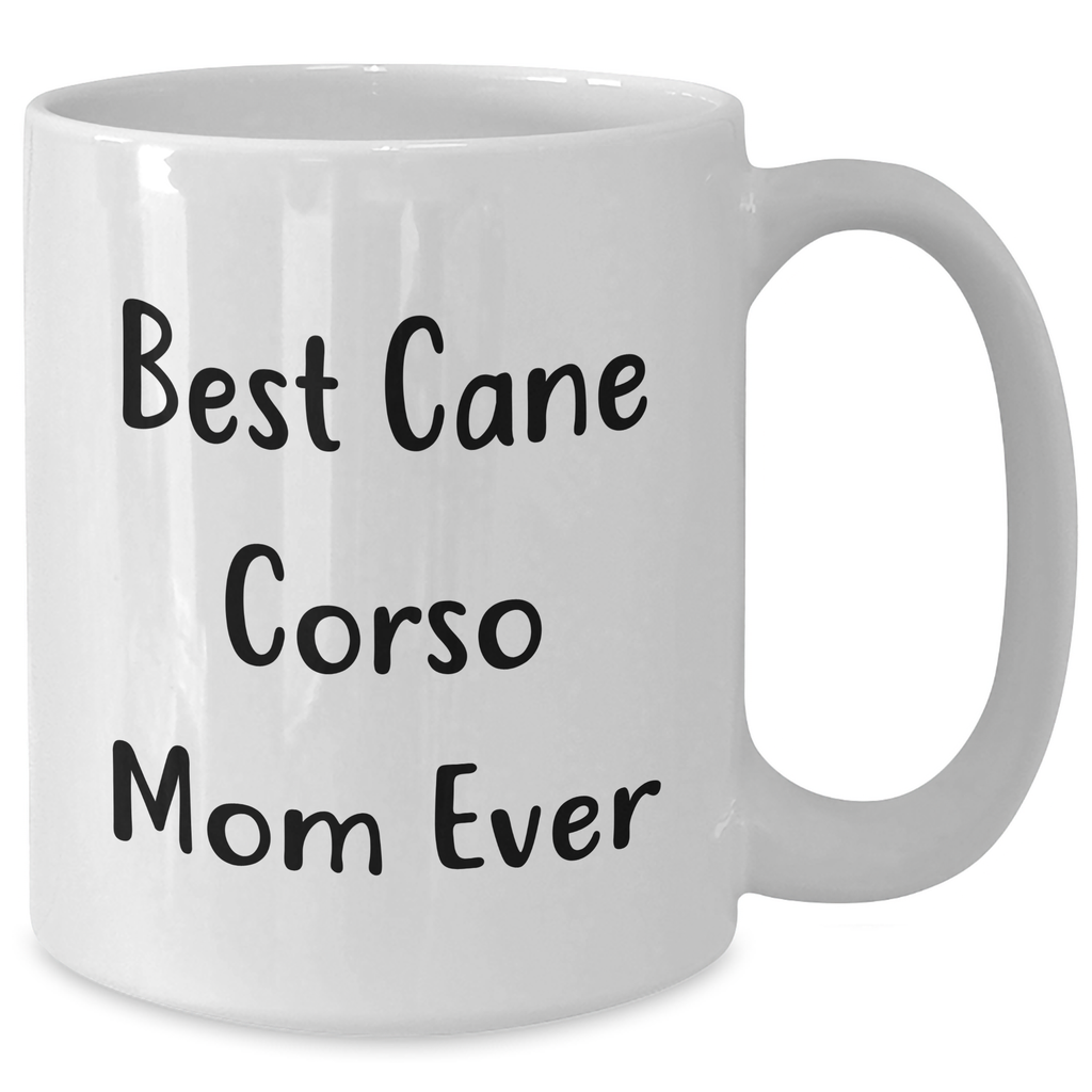 Cute Cane Corso Dog Mom Gifts: Funny Best Cane Corso Mom Ever White Coffee Mug for Cane Corso Dog Enthusiasts, Perfect Father's Day Unique Gifts for Dog Lovers - Additional