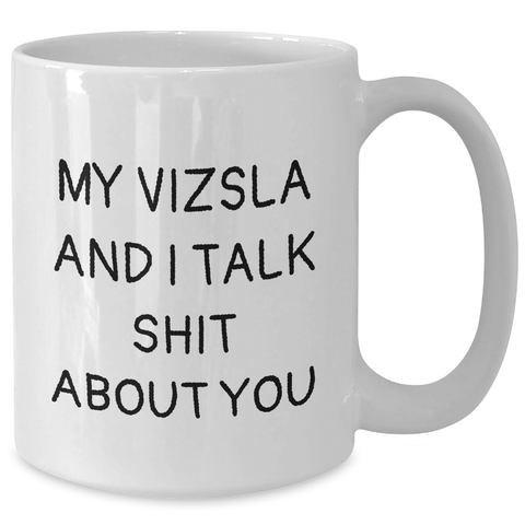 Image of Vizsla Dog Lovers Funny White Coffee Mug Gifts from Friends for Mother's Day, My Vizsla And I Talk Shit About You, Unique White Coffee Mug for Vizsla Dog Enthusiasts, Gifts for Mom - Additional