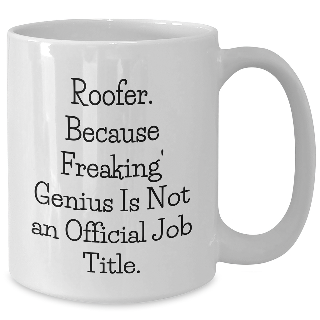 Roofer Gifts from Friends and Family - Funny White Coffee Mug for Graduation, 'Roofer. Because Freaking' genius Is Not An Official Job Title.', White Coffee Mug for Men or Women - Additional