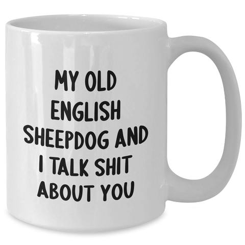Image of Old English SheepDog Funny Gifts from Men to Friends, White Coffee Mug, 'Talk Shit About You' Quote for Graduation Unique Gifts, Old English SheepDog Mugs, Old English SheepDog Lovers - Additional
