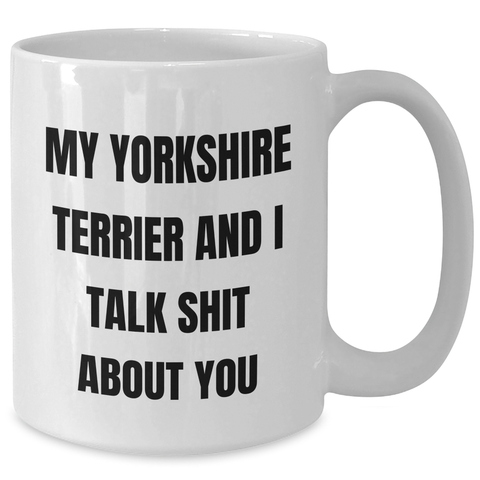 Image of Funny Yorkshire Terrier Dog Mugs Gifts from Friends for Graduation, White Coffee Mug with My Yorkshire Terrier And I Talk Shit About You Quote - Additional