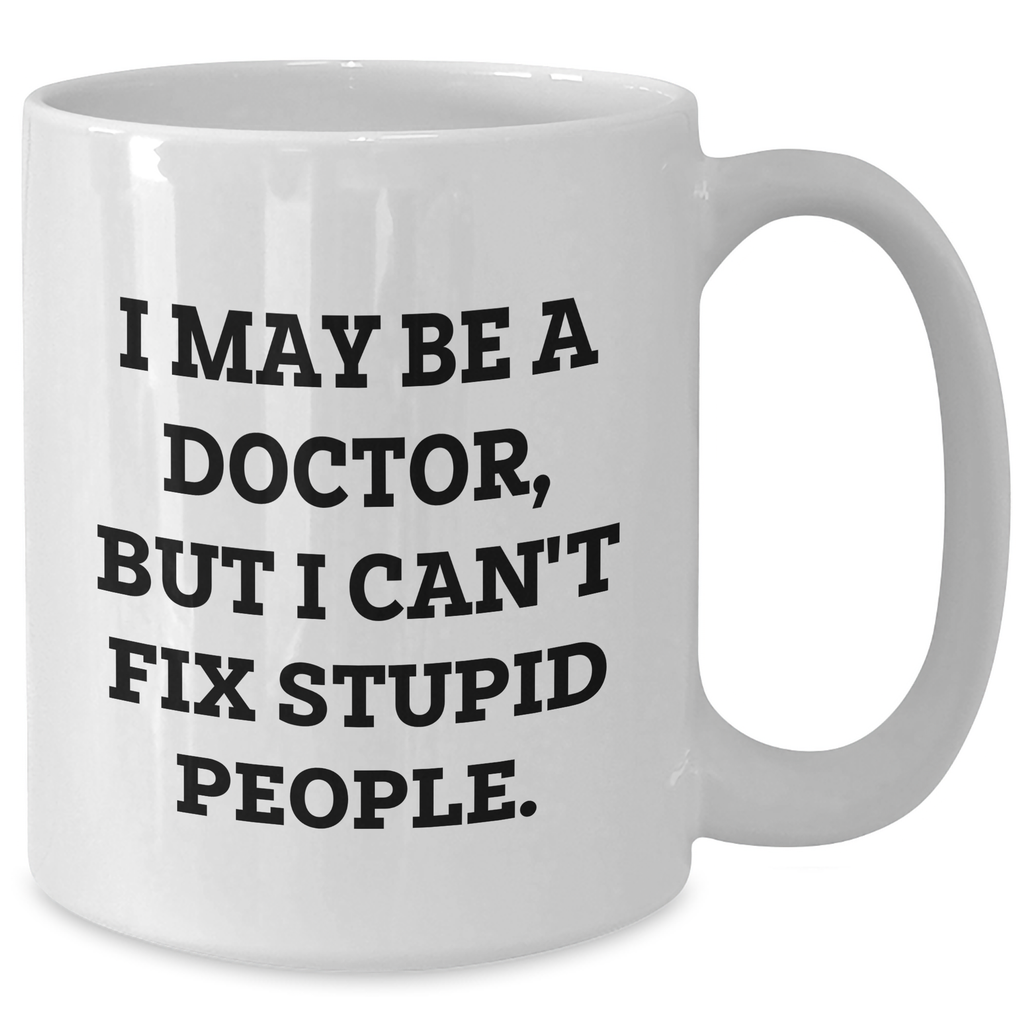 Funny Doctor Quote White Coffee Mug, Gifts for Doctors from Friends, Unique Graduation Gifts from Family - Additional