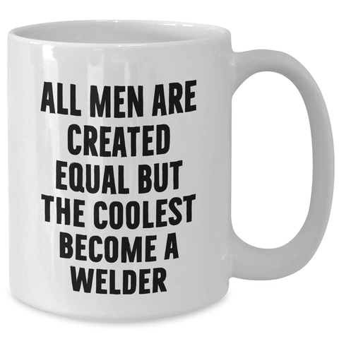 Image of Funny Welder Gifts from Men to Welder Friends and Family on Mother's Day - White Coffee Mug 'All Men Are Created Equal But The Coolest Become A Welder' - Additional