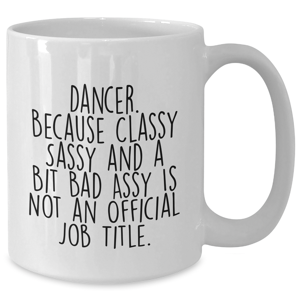 Dancer Gifts from Friends, White Coffee Mug for Dancer, Classy Sassy and a Bit Fearlessy, Funny Graduation Unique Gifts - Additional