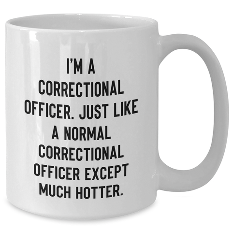 Image of Correctional Officer Humor Gifts from Men to Mom on Mother's Day - 'I'm A Correctional Officer' Funny White Coffee Mug, 11oz or 15oz, Ceramic, Microwave and Dishwasher Safe - Additional