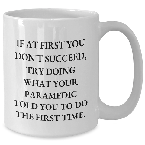 Image of Funny Rescue Worker Quotes Gifts from Family for Graduation Unique White Coffee Mug, 'If At First You Don't Succeed, Try Doing What Your Rescue Worker Told You To Do The First Time.' - Additional