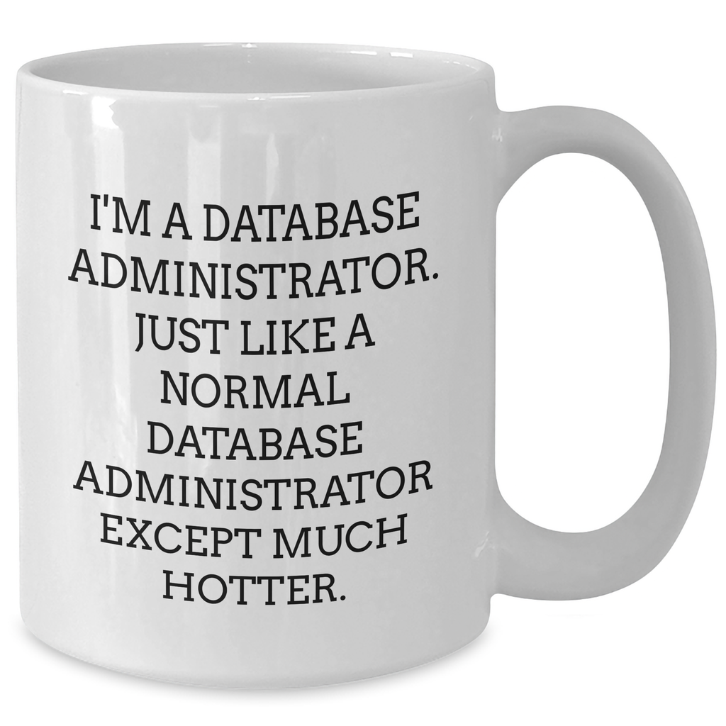 Funny Database Administrator Gifts from Men to Friends - White Coffee Mug for Mother's Day Unique Presents - Additional