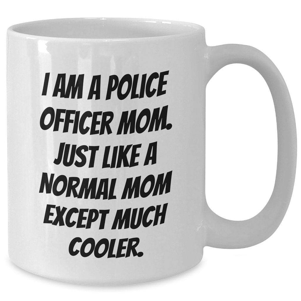 Funny Police Officer Mom Gifts for Dad - I'm A Police Officer Mom Coffee Mug, White, 11oz or 15oz, Ceramic, Microwave & Dishwasher Safe, Gifts from Family to Police Officer - Additional