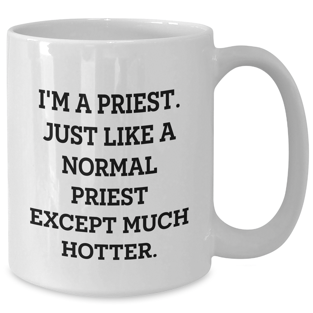 Priest Humor, Funny Quote White Coffee Mug Gifts from Friends, Unique for Mother's Day - Additional
