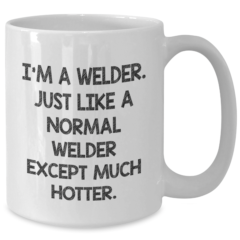 Welder Gifts from Friends and Family - White Coffee Mug with Funny Quote - Mother's Day Unique Gifts - Additional