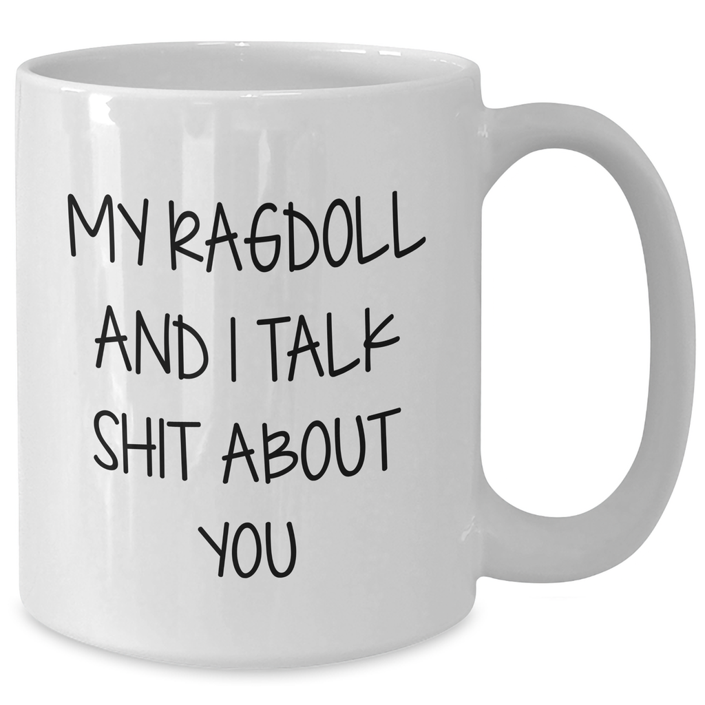 Ragdoll Cat Lovers Gift Funny White Coffee Mug, My Ragdoll And I Talk Shit About You, Unique Graduation Gifts from Family, Friends, Coworkers, for Women, Men, or Anyone - Additional