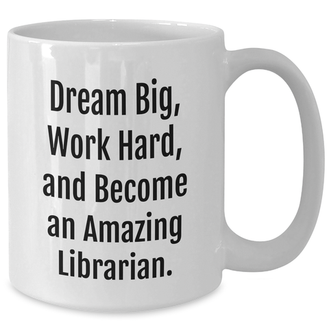 Image of Librarian Gifts - 'Dream Big, Work Hard, And Become An Amazing Librarian.' - White Coffee Mug for Librarians, Gifts from Friends, Women, Family, and More - Additional