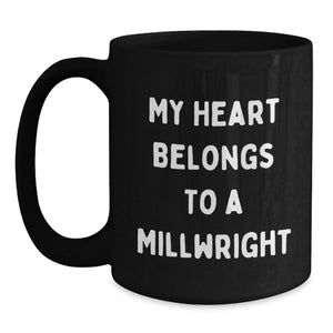 Gifts from Men to Millwrights on Valentine's Unique Coffee Mugs, Funny Quotes, 'My Heart Belongs To A Millwright'