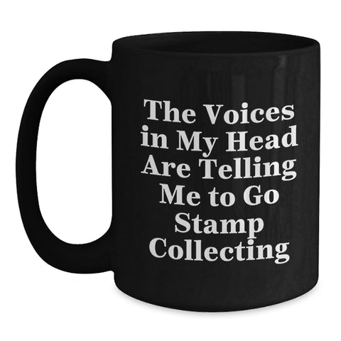 Image of Funny Gifts from Friends and Family for Stamp Collecting Enthusiasts, Black Coffee Mug for Graduation Unique Gifts, The Voices In My Head Are Telling Me To Go Stamp Collecting Mugs - Main