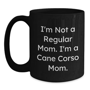 Cane Corso Dog Mom Funny Gifts for Valentine's, Black Coffee Mug for Cane Corso Enthusiasts - I'm Not A Regular Mom