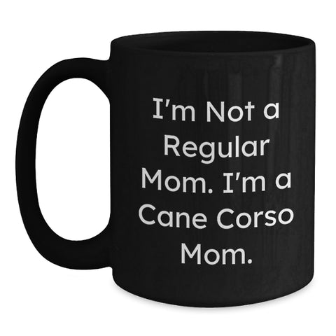Image of Cane Corso Dog Mom Funny Gifts for Valentine's, Black Coffee Mug for Cane Corso Enthusiasts - I'm Not A Regular Mom - Main