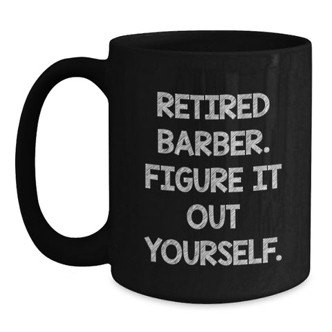 Image of Funny Barber Gifts from Men, Black Coffee Mug for Graduation, Retired Barber Figure It Out Yourself Humor - Main