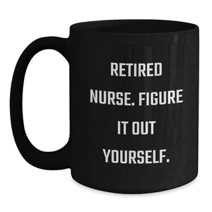 Nurse Graduation Unique Gifts from Friends - Funny Quote Black Coffee Mug, Perfect for Nurse Dads, Nurse Moms, Coworkers, or Family