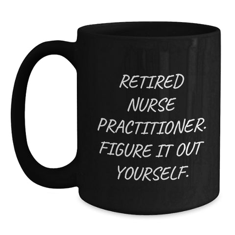 Image of Funny Nurse Practitioner Gifts from Men to Women, Black Coffee Mug Quote, Valentine's Unique Gifts for Nurse Practitioner, Retired Nurse Practitioner Figure It Out Yourself, Nurse Practitioner Mug - Main