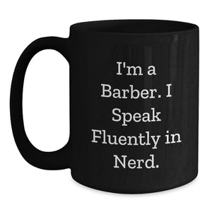 Funny Barber Gifts for Him, Black Coffee Mug, Valentine's Unique, Gifts from Men to Barber, 'I'm A Barber. I Speak Fluently In genius.'