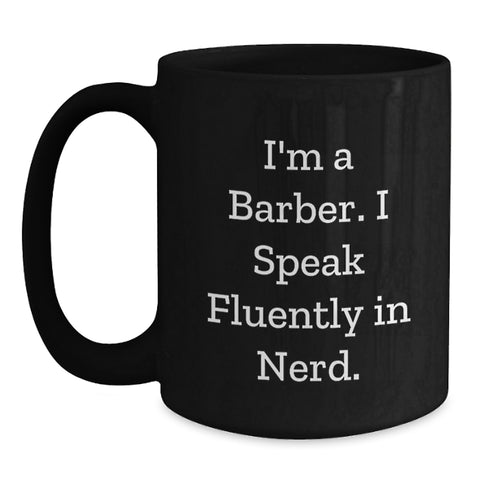 Image of Funny Barber Gifts for Him, Black Coffee Mug, Valentine's Unique, Gifts from Men to Barber, 'I'm A Barber. I Speak Fluently In genius.' - Main