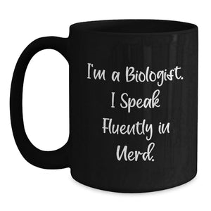I'm A Biologist Funny Quote Black Coffee Mug for Gifts from Men Women Friends Coworkers Family, Perfect for Biologist Graduation Unique Gifts, 11oz 15oz Black Ceramic Mugs