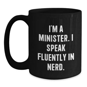 Funny Minister Gifts - I'm A Minister. I Speak Fluently In genius. Black Coffee Mug for Graduation, Gifts from Men to Minister, Unique Minister Gifts