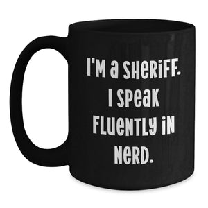 Funny Sheriff Black Coffee Mugs Gifts from Men Friends for Valentine's - 'I'm A Sheriff. I Speak Fluently In genius.', Unique Sheriff Coffee Mug, Sheriff Lover Gift
