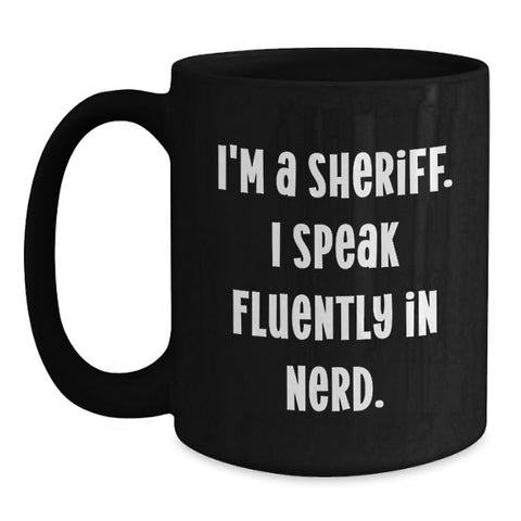 Image of Funny Sheriff Black Coffee Mugs Gifts from Men Friends for Valentine's - 'I'm A Sheriff. I Speak Fluently In genius.', Unique Sheriff Coffee Mug, Sheriff Lover Gift - Main