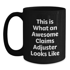 Funny Claims Adjuster Gifts for Him, Birthday Unique Mugs for Claims Adjusters from Men, Awesome Claims Adjuster Quotes Black Coffee Mug