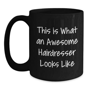 Funny Hairdresser Gifts for Birthday, This Is What An Awesome Hairdresser Looks Like Black Coffee Mug, Gifts from Friends to Hairdresser