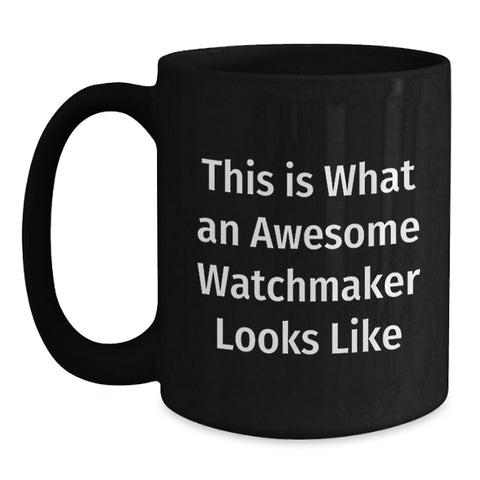 Image of Funny Watchmaker Gifts from Men to Friends, Black Coffee Mug, This Is What An Awesome Watchmaker Looks Like Christmas Unique Gifts - Main