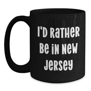 New Jersey Gifts I'd Rather Be In New Jersey Funny Black Coffee Mug for Friends from New Jersey Graduation Unique Gifts for New Jersey Men Women Coworkers Family