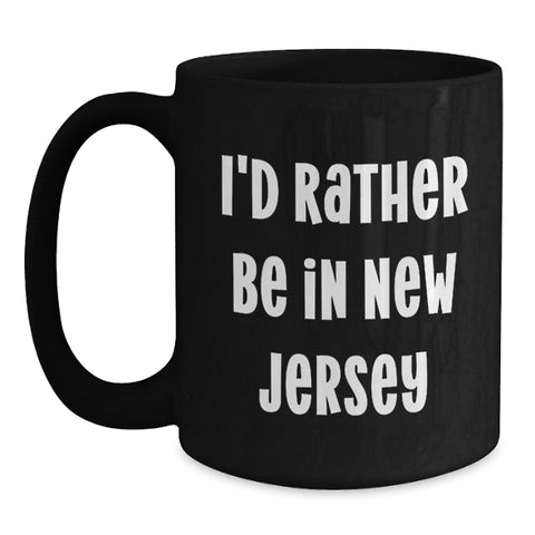Image of New Jersey Gifts I'd Rather Be In New Jersey Funny Black Coffee Mug for Friends from New Jersey Graduation Unique Gifts for New Jersey Men Women Coworkers Family - Main