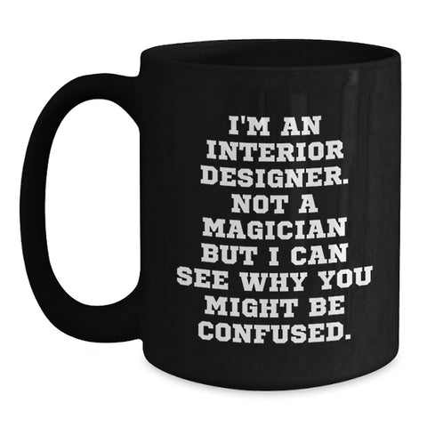 Image of Funny Interior Designer Gifts Black Coffee Mugs from Friends for Birthday, Not A Magician But I Can See Why You Might Be Confused, Interior Designer - Main