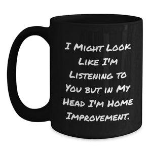 Funny Home Improvement Gifts from Friends - Home Improvement Inspirational Quote, Black Coffee Mug, Graduation Unique Gifts for Him or Her