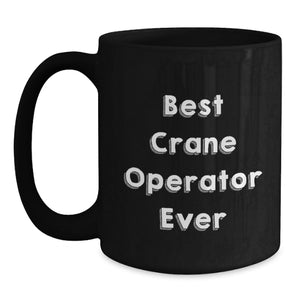 Funny Crane Operator Gifts for Men, Best Crane Operator Ever Black Coffee Mug, Unique Christmas Unique Gifts from Friends to Family