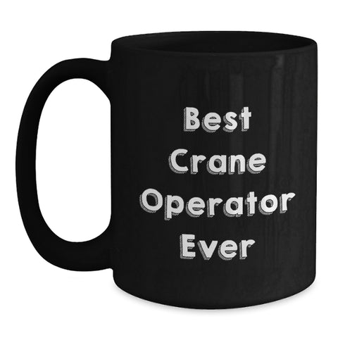 Image of Funny Crane Operator Gifts for Men, Best Crane Operator Ever Black Coffee Mug, Unique Christmas Unique Gifts from Friends to Family - Main