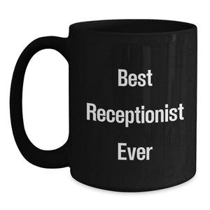 Funny Gifts for Receptionist, Best Receptionist Ever Quote Black Coffee Mug, Gifts from Friends, Unique Valentine's Unique Gifts
