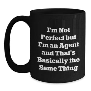 Funny Agent Gifts from Men to Women for Christmas Unique Agent Black Coffee Mugs, I'm Not Perfect But I'm An Agent And That's Basically The Same Thing Quote